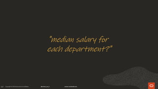 169
"median salary for
each department?"
 
