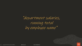 34
"department salaries,
running total
by employee name"
 