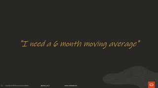 77
"I need a 6 month moving average"
 