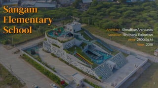 Sangam
Elementary
School Architect : SferaBlue Architects
Location : Bhilwara, Rajasthsn
Area : 2600 Sq.M
Year : 2018
3
 