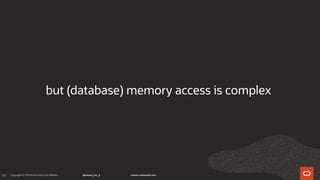 141
but (database) memory access is complex
 