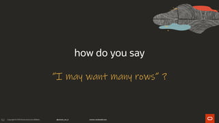 152
how do you say
“I may want many rows” ?
 