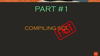 PART #1
COMPILING SQL
 