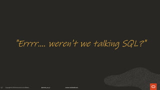 97
"Errrr.... weren't we talking SQL?"
 