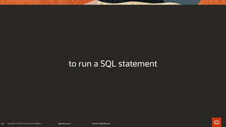 98
to run a SQL statement
 