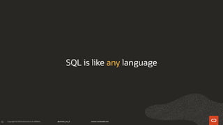 10
SQL is like any language
 
