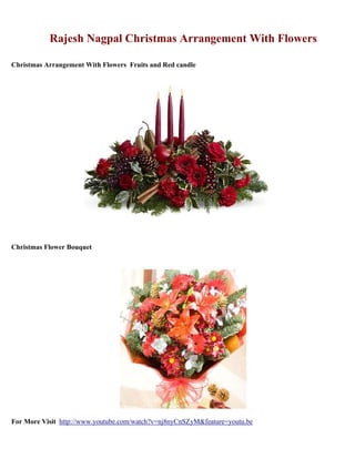 Rajesh Nagpal Christmas Arrangement With Flowers
Christmas Arrangement With Flowers Fruits and Red candle

Christmas Flower Bouquet

For More Visit http://www.youtube.com/watch?v=nj8nyCnSZyM&feature=youtu.be

 