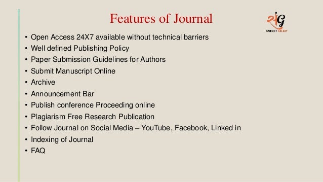 Features of Journal
• Open Access 24X7 available without technical barriers
• Well defined Publishing Policy
• Paper Submission Guidelines for Authors
• Submit Manuscript Online
• Archive
• Announcement Bar
• Publish conference Proceeding online
• Plagiarism Free Research Publication
• Follow Journal on Social Media – YouTube, Facebook, Linked in
• Indexing of Journal
• FAQ
 