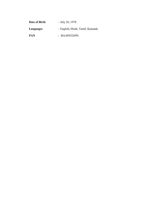 Date of Birth : July 26, 1978
Languages : English, Hindi, Tamil, Kannada
PAN : BAAPS5269N
 