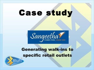 Case study



Generating walk-ins to
specific retail outlets
 