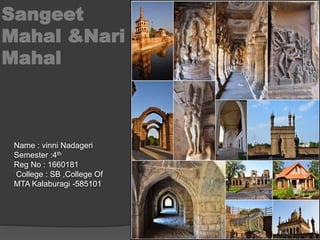 Sangeet
Mahal &Nari
Mahal
Name : vinni Nadageri
Semester :4th
Reg No : 1660181
College : SB ,College Of
MTA Kalaburagi -585101
 