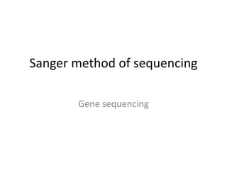 Sanger method of sequencing
Gene sequencing
 