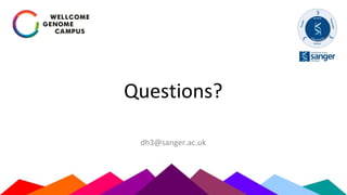 Questions?
dh3@sanger.ac.uk
 