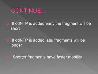  If ddNTP is added early the fragment will be
short
 If ddNTP is added late, fragments will be
longer
 Shorter fragments have faster mobility
 