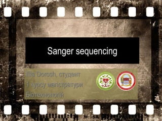 Sanger sequencing
Illia Dorosh, студент
1 курсу магістратури
Біотехнологій
 