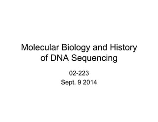 Molecular Biology and History
of DNA Sequencing
02-223
Sept. 9 2014
 