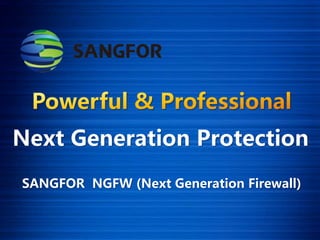 Next Generation Protection
SANGFOR NGFW (Next Generation Firewall)
 