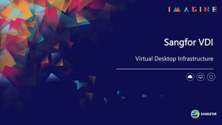 Sangfor VDI
Virtual Desktop Infrastructure
 