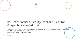 NS-CUK Seminar: S.T.Nguyen, Review on "Do Transformers Really Perform Bad for Graph Representation?," NeurIPS 2021