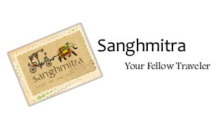 Sanghmitra
Your Fellow Traveler
 