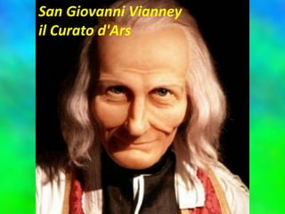 San Giovanni Vianney
il Curato d'Ars
 