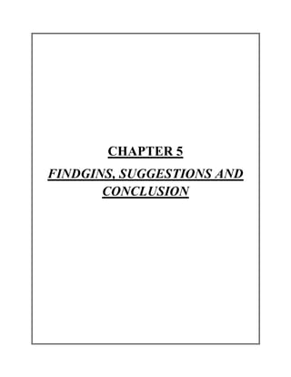 CHAPTER 5
FINDGINS, SUGGESTIONS AND
CONCLUSION
 