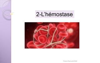 2-L’hémostase
Franck Rencurel 2020
 