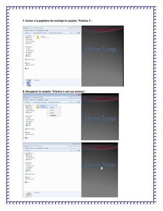 7. Enviar a la papelera de reciclaje la carpeta ¨Práctica 1¨.

8. Recuperar la carpeta ¨Práctica 1 con sus accesos¨.

 