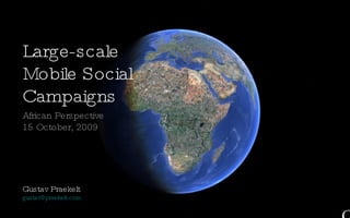 Large-scale Mobile Social Campaigns ,[object Object],[object Object],[object Object],[object Object]