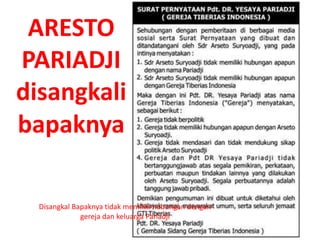 ARESTO
PARIADJI
disangkali
bapaknya
Disangkal Bapaknya tidak memiliki hubungan dengan
gereja dan keluarga Pariadji
 
