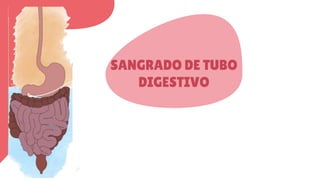 SANGRADO DE TUBO
DIGESTIVO
 