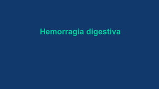 Hemorragia digestiva
 