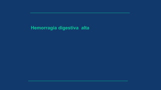 Hemorragia digestiva alta
 