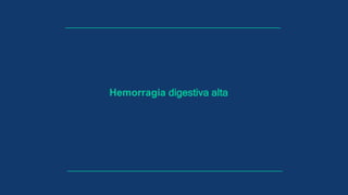 Hemorragia digestiva alta
 