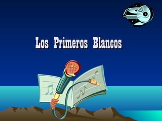Los Primeros Blancos

 