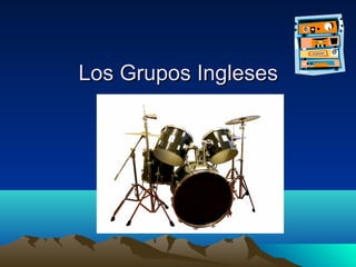 Los Grupos Ingleses

 
