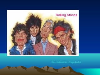 Rolling Stones

Sus Satánicas Majestades

 
