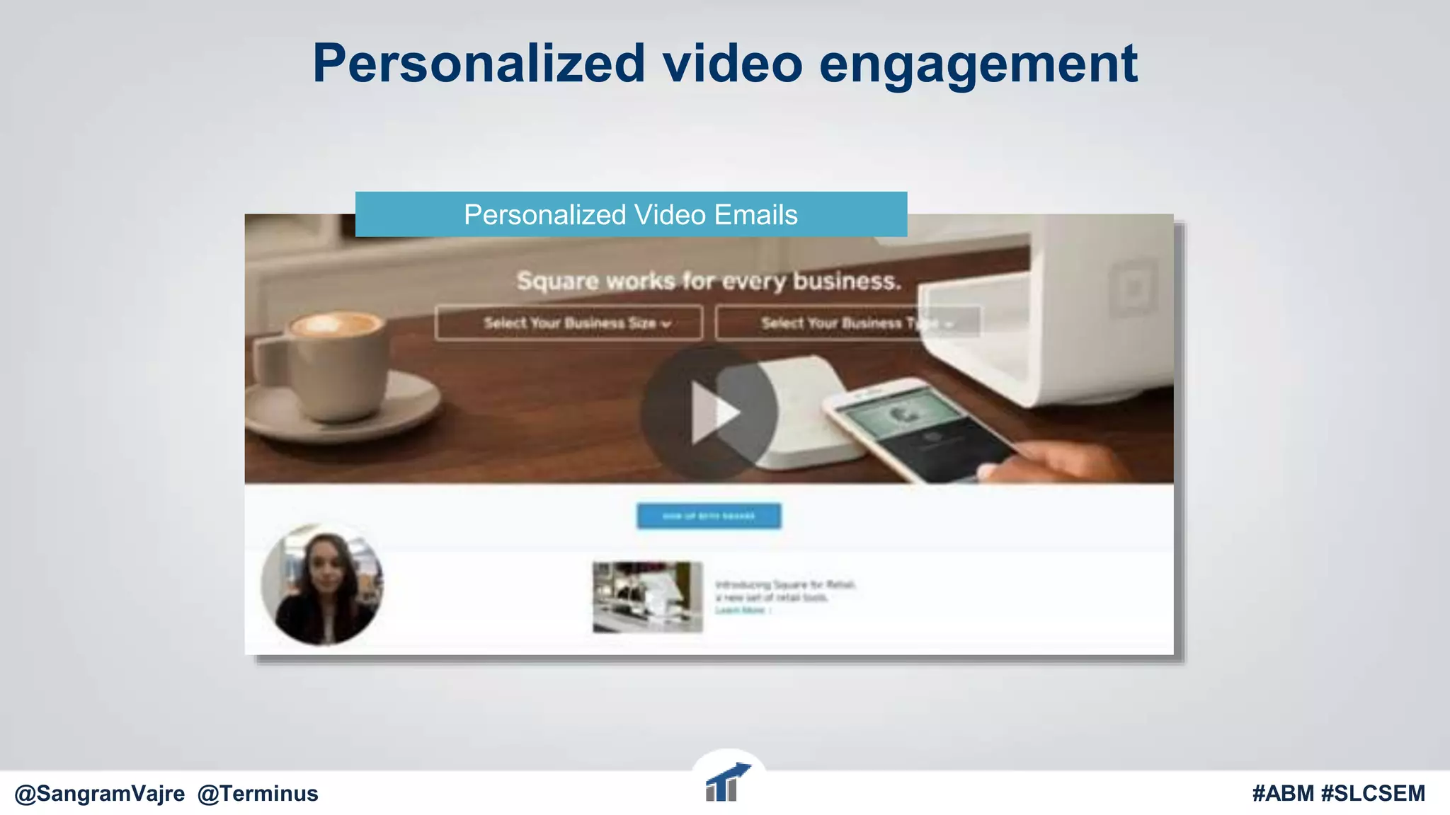 @terminus
Personalized Video Emails
Personalized video engagement
#ABM #FlipMyFunnel@SangramVajre @Terminus #ABM #SLCSEM
 