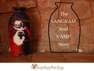 The
SANGRAM
And
VAMP
Story
 