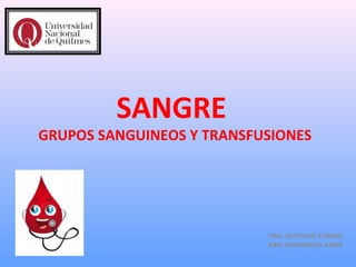 SANGRE
GRUPOS SANGUINEOS Y TRANSFUSIONES
THeI. GUSTAVO TURIACI
AXEL EMMANUEL AMER
 