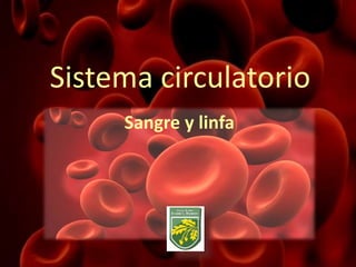 Sistema circulatorio
Sangre y linfa
 