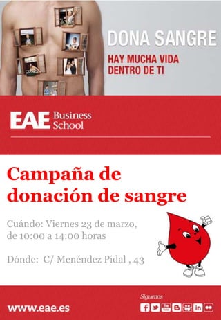 Campaña de
donación de sangre
Cuándo: Viernes 23 de marzo,
de 10:00 a 14:00 horas

Dónde: C/ Menéndez Pidal , 43
 