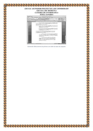 ESCULE ASUPERIOR POLITECNICA DE CHIMBORAZO
ESCUELA DE MEDICINA
CATEDRA DE INFORMATICA
TEMA: SANGRIA

Ilustración 4Documento de práctica con todos los tipos de sangrías

 