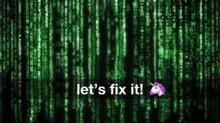 let’s fix it!
 