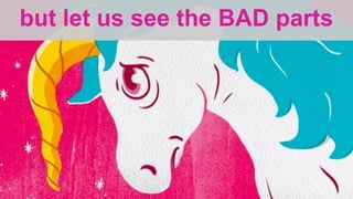 but let us see the BAD parts
 