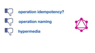 operation idempotency?
operation naming
hypermedia
 
