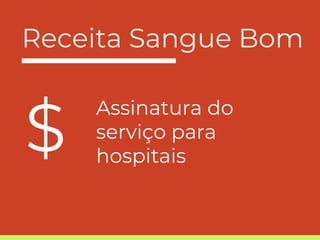 Receita Sangue Bom
Assinatura do
serviço para
hospitais
$
 
