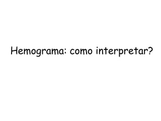 Hemograma: como interpretar?
 