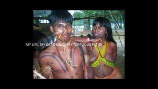 MY LIFE, MY DEAD ONES, MY TORTUOUS PATHS
 