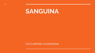 SANGUINA
ELS CLARIONS I LA SANGUINA
 